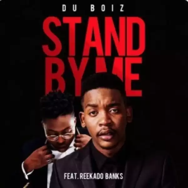 Du Boiz - Stand By Me ft. Reekado Banks